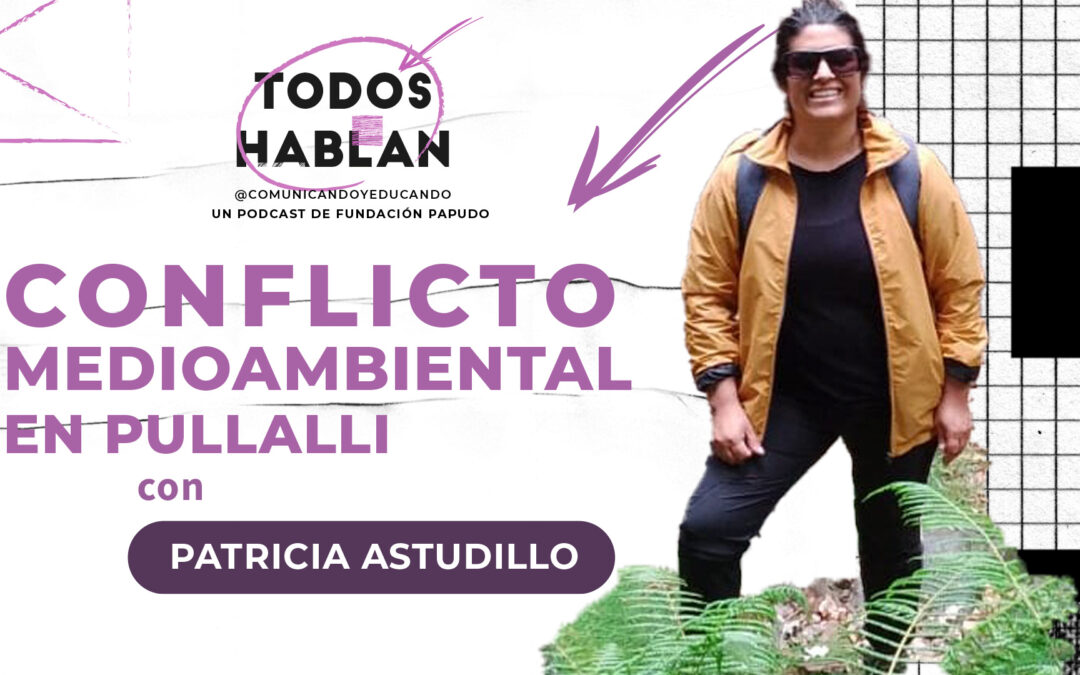 Conflicto medioambiental en Pullalli con Patricia Astudillo