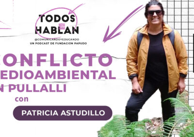 Conflicto medioambiental en Pullalli con Patricia Astudillo